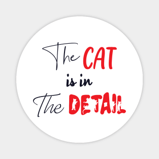 The Cat is in the Detail 1 Magnet